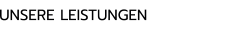 UNSERE LEISTUNGEN